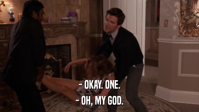 - OKAY. ONE. - OH, MY GOD. 