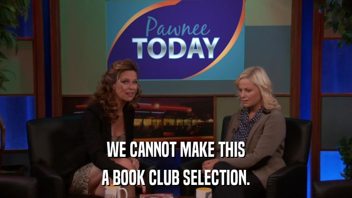 WE CANNOT MAKE THIS A BOOK CLUB SELECTION. 