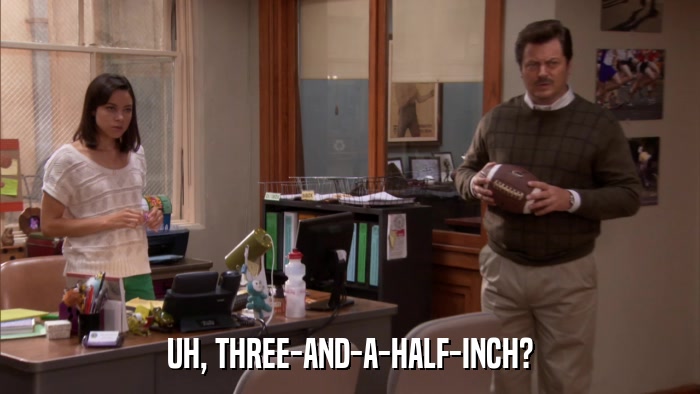 UH, THREE-AND-A-HALF-INCH?  