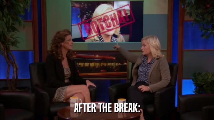 AFTER THE BREAK:  