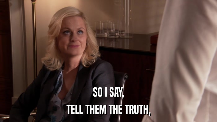 SO I SAY, TELL THEM THE TRUTH, 