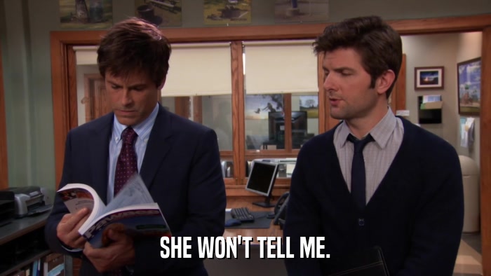 SHE WON'T TELL ME.  
