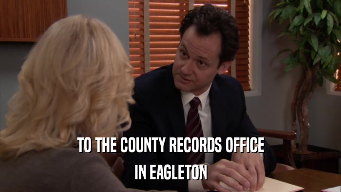 TO THE COUNTY RECORDS OFFICE IN EAGLETON 