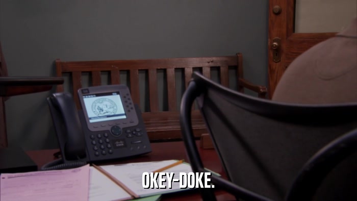 OKEY-DOKE.  