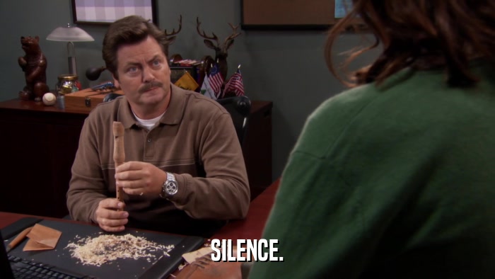 SILENCE.  