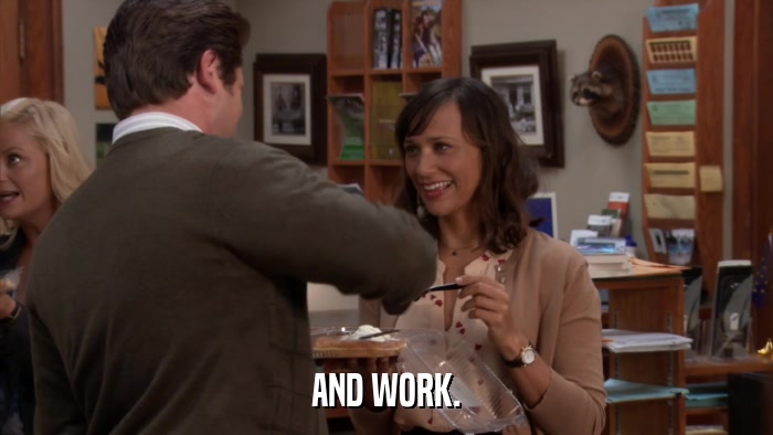 AND WORK.  
