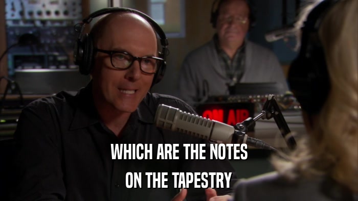 WHICH ARE THE NOTES ON THE TAPESTRY 