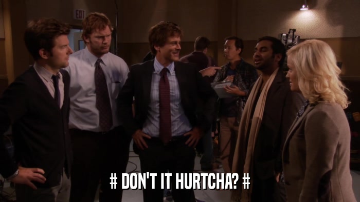 # DON'T IT HURTCHA? #  