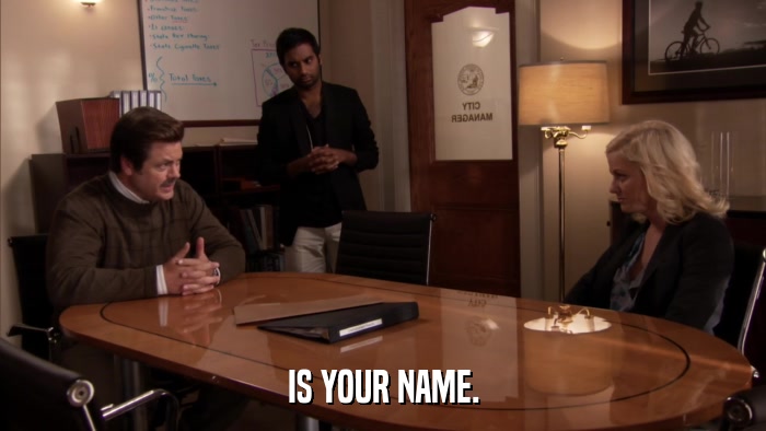 IS YOUR NAME.  