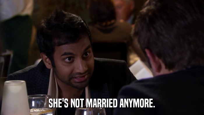 SHE'S NOT MARRIED ANYMORE.  