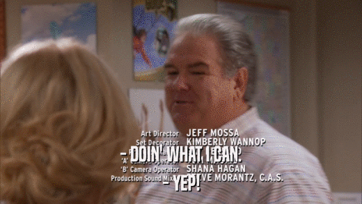 - DOIN' WHAT I CAN. - YEP! 