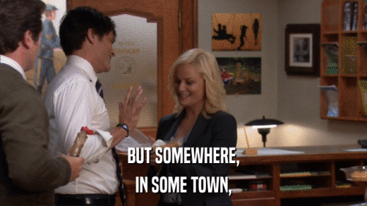 BUT SOMEWHERE, IN SOME TOWN, 