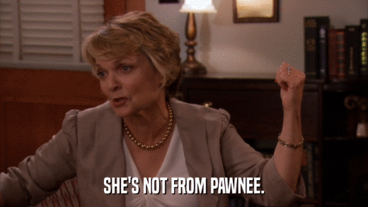 SHE'S NOT FROM PAWNEE.  
