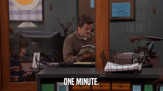 ONE MINUTE.  