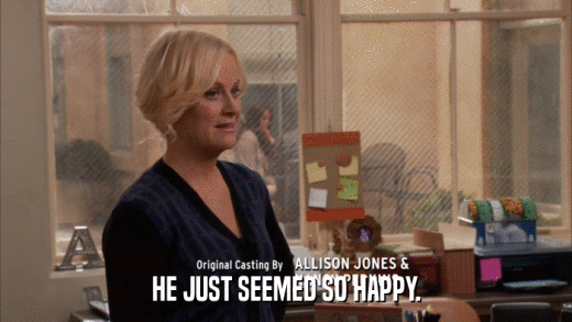HE JUST SEEMED SO HAPPY.  