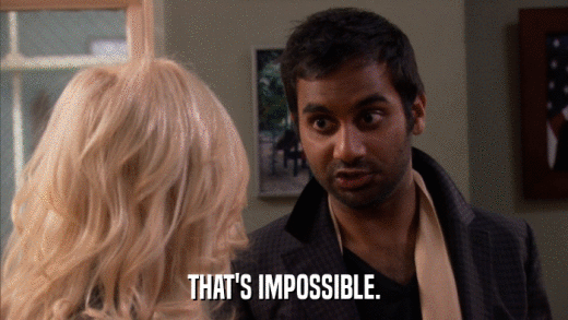 THAT'S IMPOSSIBLE.  