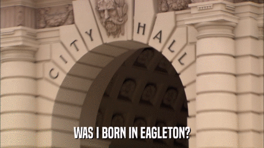 WAS I BORN IN EAGLETON?  