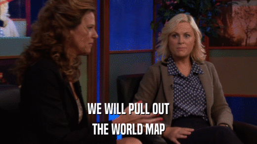 WE WILL PULL OUT THE WORLD MAP 