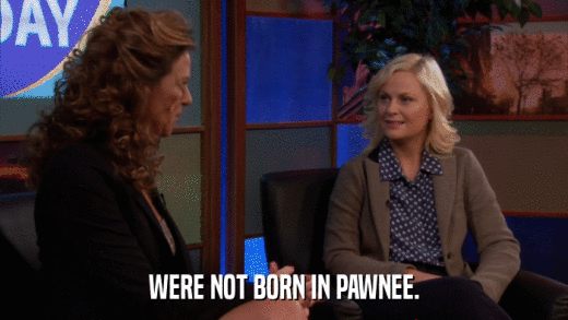 WERE NOT BORN IN PAWNEE.  