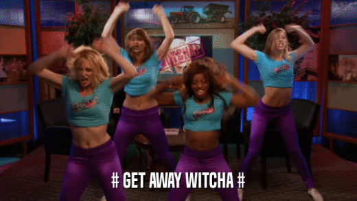 # GET AWAY WITCHA #  