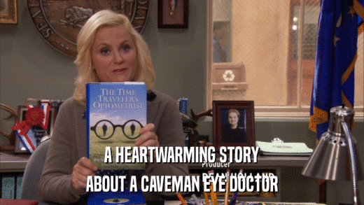 A HEARTWARMING STORY ABOUT A CAVEMAN EYE DOCTOR 