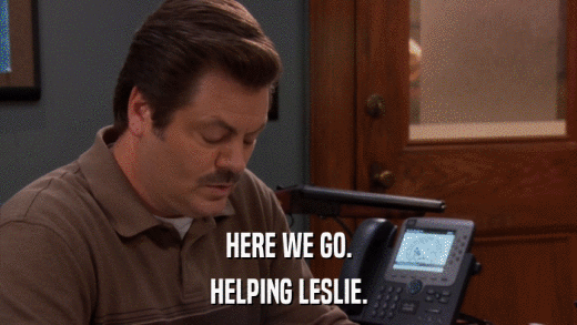 HERE WE GO. HELPING LESLIE. 