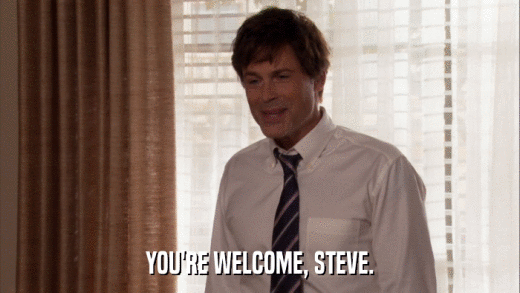 YOU'RE WELCOME, STEVE.  