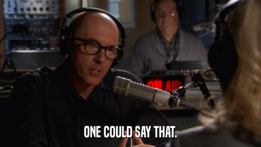 ONE COULD SAY THAT.  