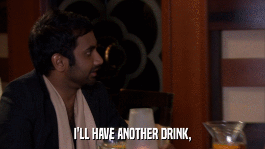 I'LL HAVE ANOTHER DRINK,  