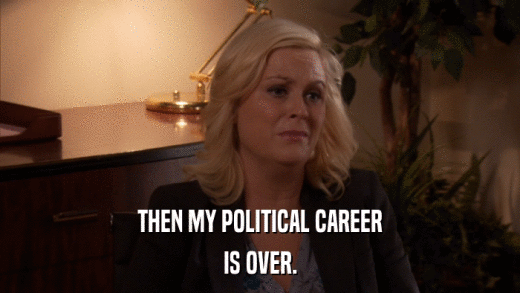 THEN MY POLITICAL CAREER IS OVER. 