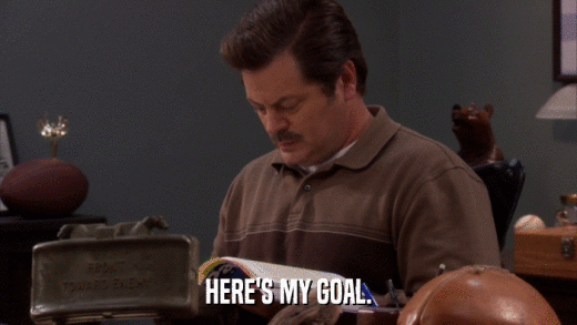 HERE'S MY GOAL.  