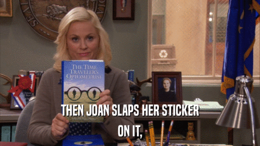 THEN JOAN SLAPS HER STICKER ON IT, 