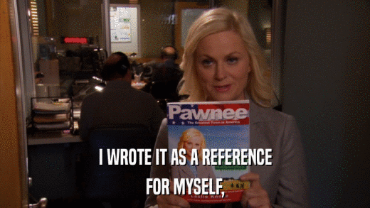 I WROTE IT AS A REFERENCE FOR MYSELF, 