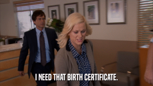 I NEED THAT BIRTH CERTIFICATE.  
