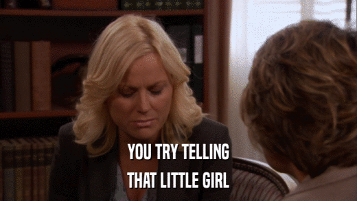 YOU TRY TELLING THAT LITTLE GIRL 