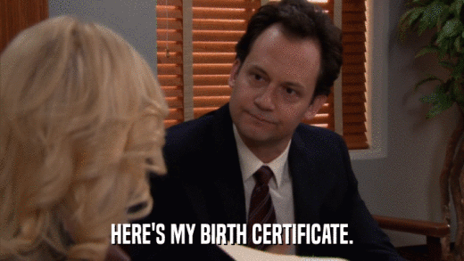 HERE'S MY BIRTH CERTIFICATE.  