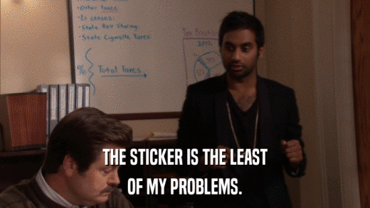 THE STICKER IS THE LEAST OF MY PROBLEMS. 