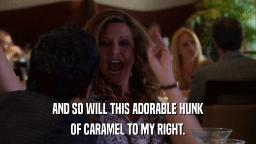 AND SO WILL THIS ADORABLE HUNK OF CARAMEL TO MY RIGHT. 