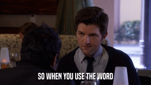 SO WHEN YOU USE THE WORD  