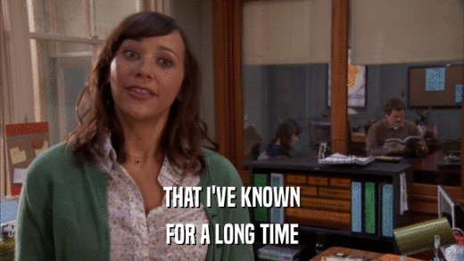 THAT I'VE KNOWN FOR A LONG TIME 