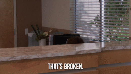 THAT'S BROKEN.  