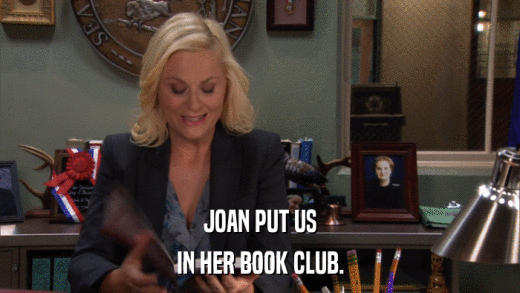 JOAN PUT US IN HER BOOK CLUB. 