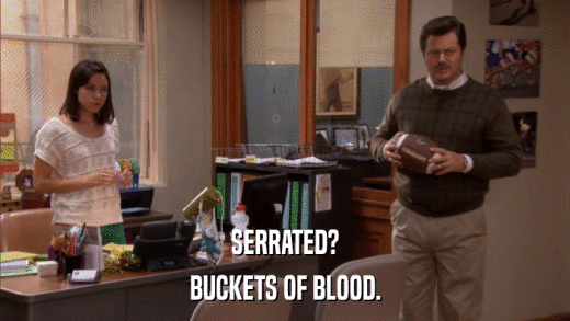 SERRATED? BUCKETS OF BLOOD. 