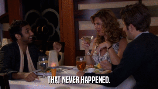 THAT NEVER HAPPENED.  