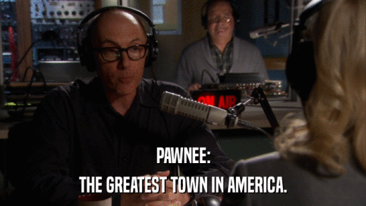 PAWNEE: THE GREATEST TOWN IN AMERICA. 
