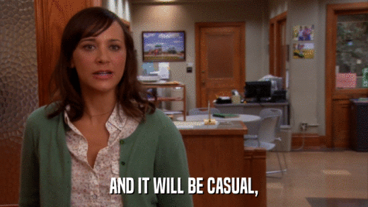 AND IT WILL BE CASUAL,  
