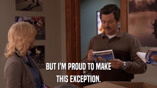BUT I'M PROUD TO MAKE THIS EXCEPTION. 