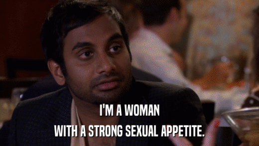 I'M A WOMAN WITH A STRONG SEXUAL APPETITE. 