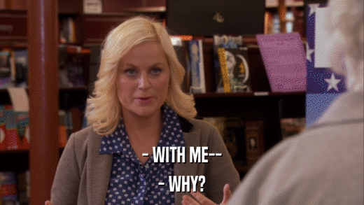 - WITH ME-- - WHY? 