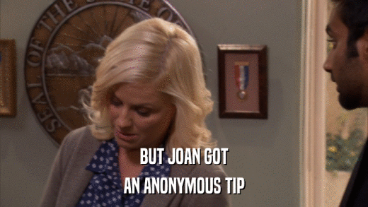 BUT JOAN GOT AN ANONYMOUS TIP 